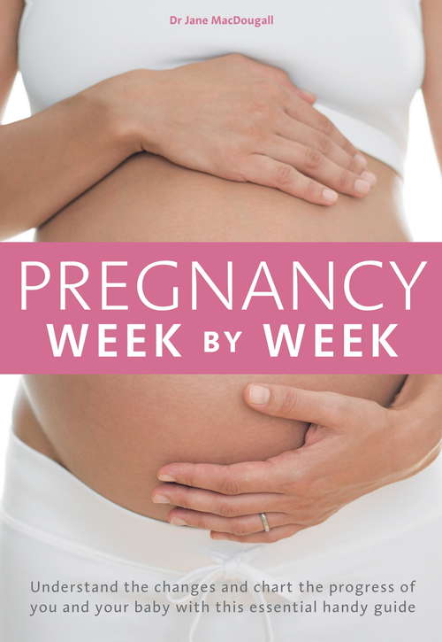 Book cover of Pregnancy Week by Week: Understand the changes and chart the progress of you and your baby with this essential weekly planner