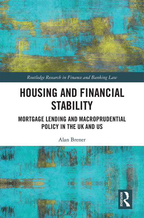 Book cover of Housing and Financial Stability: Mortgage Lending and Macroprudential Policy in the UK and US (Routledge Research in Finance and Banking Law)