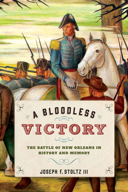 Book cover of A Bloodless Victory: The Battle of New Orleans in History and Memory (Johns Hopkins Books on the War of 1812 (PDF))