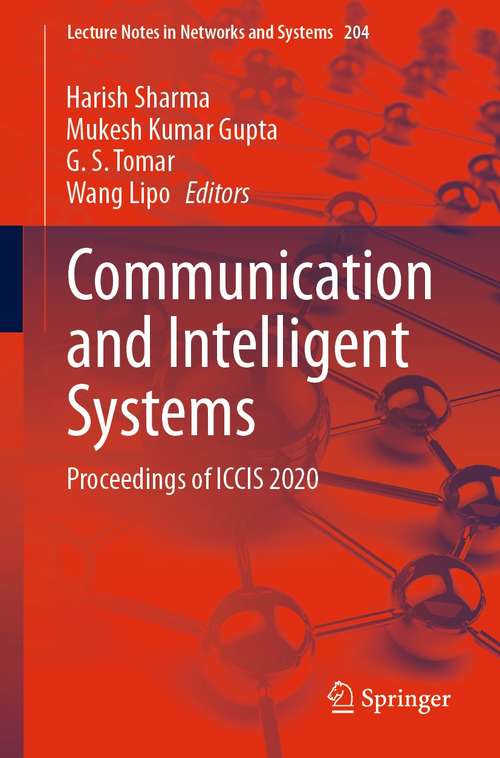 Book cover of Communication and Intelligent Systems: Proceedings of ICCIS 2020 (1st ed. 2021) (Lecture Notes in Networks and Systems #204)