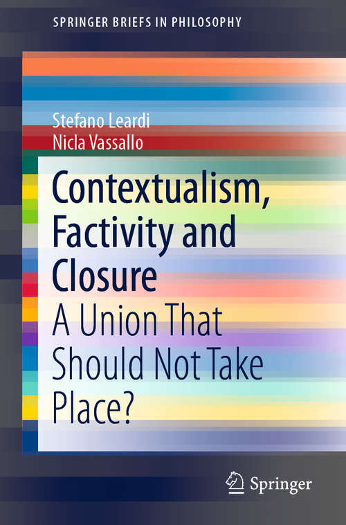 Book cover of Contextualism, Factivity and Closure: An Union That Should Not Take Place? (1st ed. 2018) (SpringerBriefs in Philosophy)