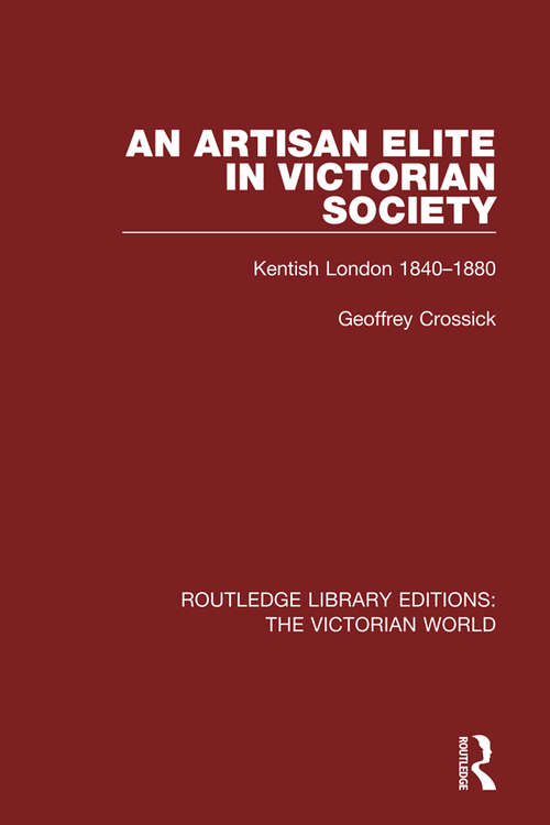 Book cover of An Artisan Elite in Victorian Society: Kentish London 1840-1880 (Routledge Library Editions: The Victorian World)