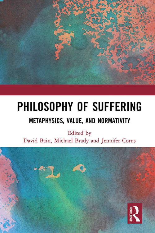 Book cover of Philosophy of Suffering: Metaphysics, Value, and Normativity