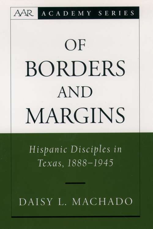 Book cover of Of Borders and Margins: Hispanic Disciples in Texas, 1888-1945 (AAR Academy Series)