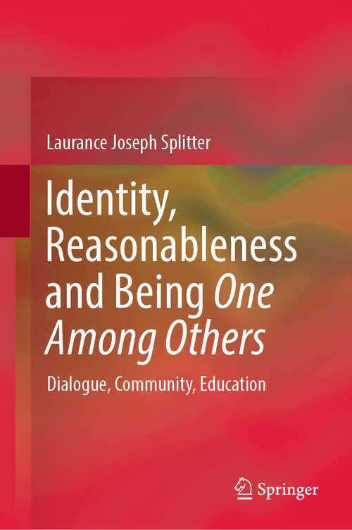 Book cover of Identity, Reasonableness and Being One Among Others: Dialogue, Community, Education (1st ed. 2022)