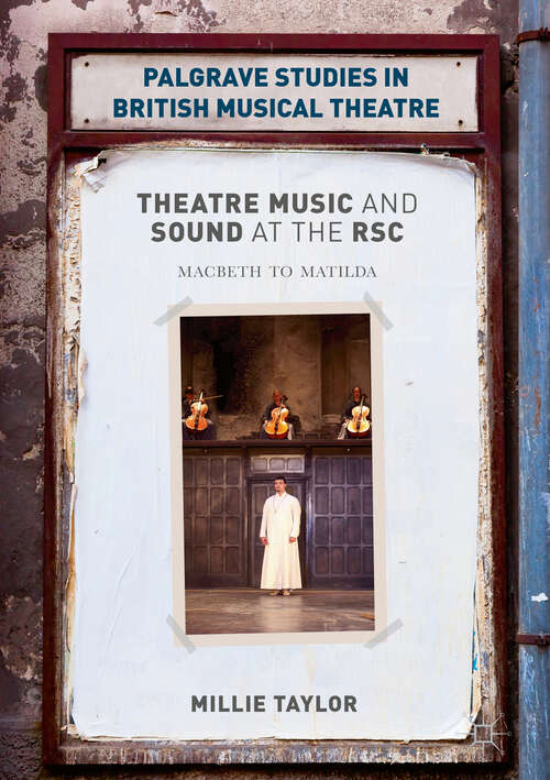 Book cover of Theatre Music and Sound at the RSC: Macbeth to Matilda (1st ed. 2018) (Palgrave Studies in British Musical Theatre)