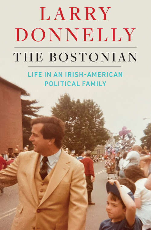 Book cover of The Bostonian: Life in an Irish-American Political Family