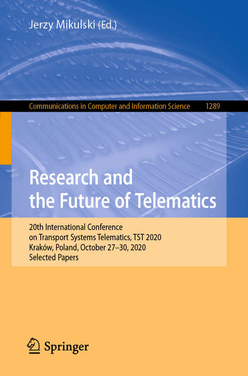 Book cover of Research and the Future of Telematics: 20th International Conference on Transport Systems Telematics, TST 2020, Kraków, Poland, October 27-30, 2020, Selected Papers (1st ed. 2020) (Communications in Computer and Information Science #1289)