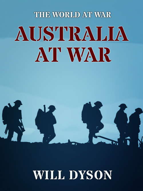 Book cover of Australia at War: A Winter Record On The Somme And At The Ypres During The Campaigns Of 1916 And 1917 (The World At War)