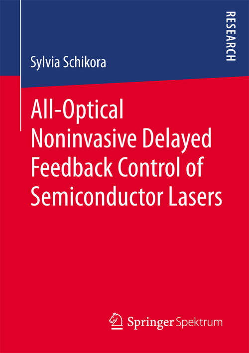 Book cover of All-Optical Noninvasive Delayed Feedback Control of Semiconductor Lasers (2013)