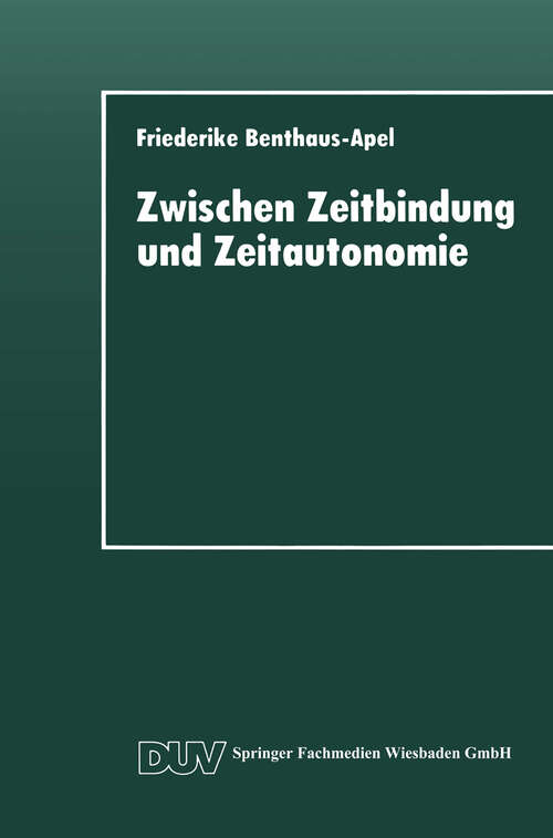Book cover of Zwischen Zeitbindung und Zeitautonomie: Eine empirische Analyse der Zeitverwendung und Zeitstruktur der Werktags- und Wochenendfreizeit (1995) (DUV Sozialwissenschaft)