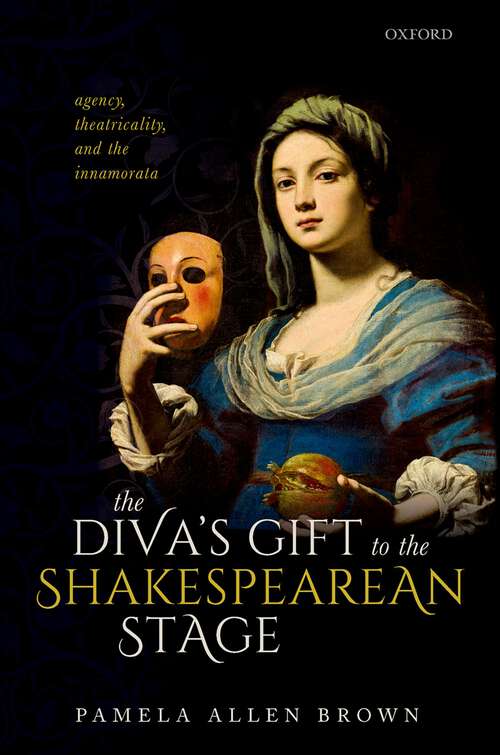Book cover of The Diva's Gift to the Shakespearean Stage: Agency, Theatricality, and the Innamorata