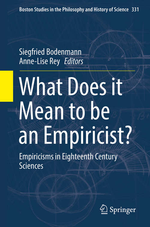Book cover of What Does it Mean to be an Empiricist?: Empiricisms in Eighteenth Century Sciences (Boston Studies in the Philosophy and History of Science #331)