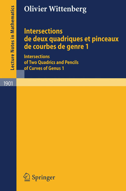 Book cover of Intersections de deux quadriques et pinceaux de courbes de genre 1: Intersections of two quadrics and pencils of curves of genus 1 (2007) (Lecture Notes in Mathematics #1901)