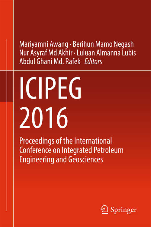 Book cover of ICIPEG 2016: Proceedings of the International Conference on Integrated Petroleum Engineering and Geosciences