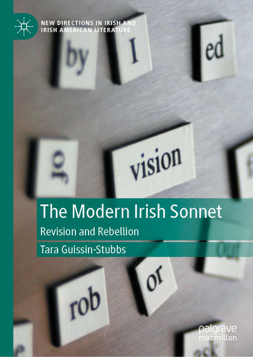 Book cover of The Modern Irish Sonnet: Revision and Rebellion (1st ed. 2020) (New Directions in Irish and Irish American Literature)