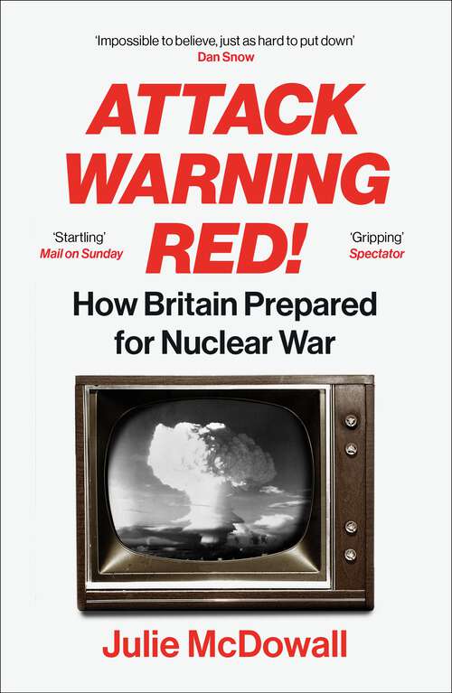 Book cover of Attack Warning Red!: How Britain Prepared for Nuclear War
