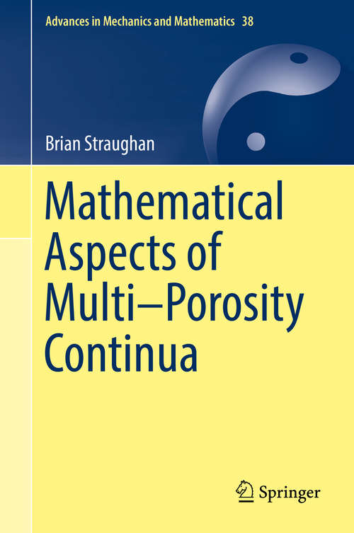 Book cover of Mathematical Aspects of Multi–Porosity Continua (Advances in Mechanics and Mathematics #38)