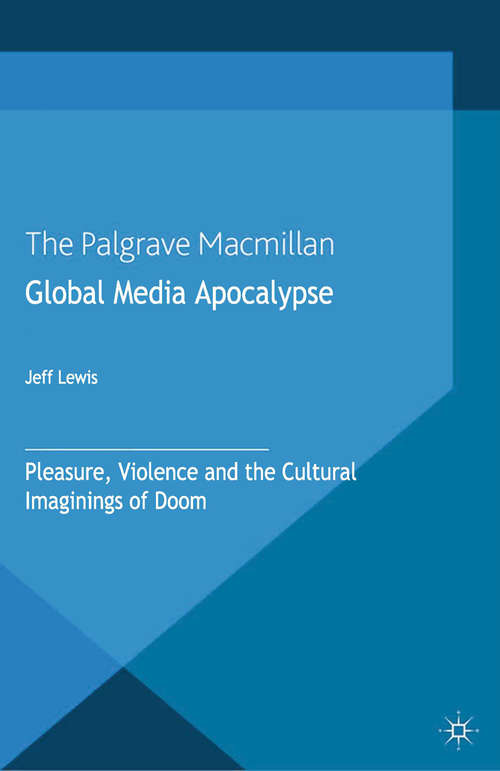 Book cover of Global Media Apocalypse: Pleasure, Violence and the Cultural Imaginings of Doom (2012)