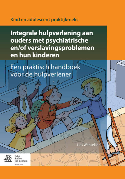 Book cover of Integrale hulpverlening aan ouders met psychiatrische en/of verslavingsproblemen en hun kinderen: Een praktisch handboek voor de hulpverlener (1st ed. 2015) (Kind en adolescent praktijkreeks)