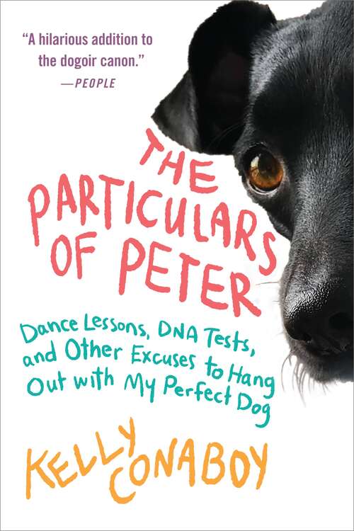 Book cover of The Particulars of Peter: Dance Lessons, DNA Tests, and Other Excuses to Hang Out with My Perfect Dog