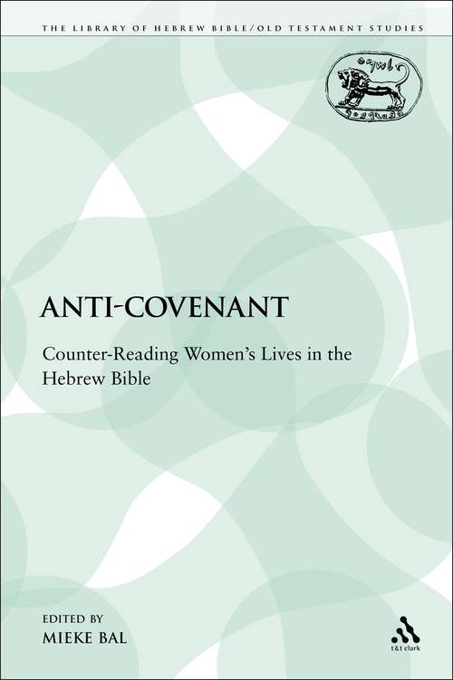Book cover of Anti-Covenant: Counter-Reading Women's Lives in the Hebrew Bible (The Library of Hebrew Bible/Old Testament Studies)