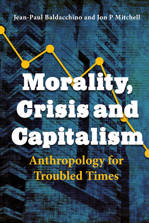 Book cover of Morality, Crisis and Capitalism: Émigré Scholars and the Production of Historical Knowledge in the 20th Century