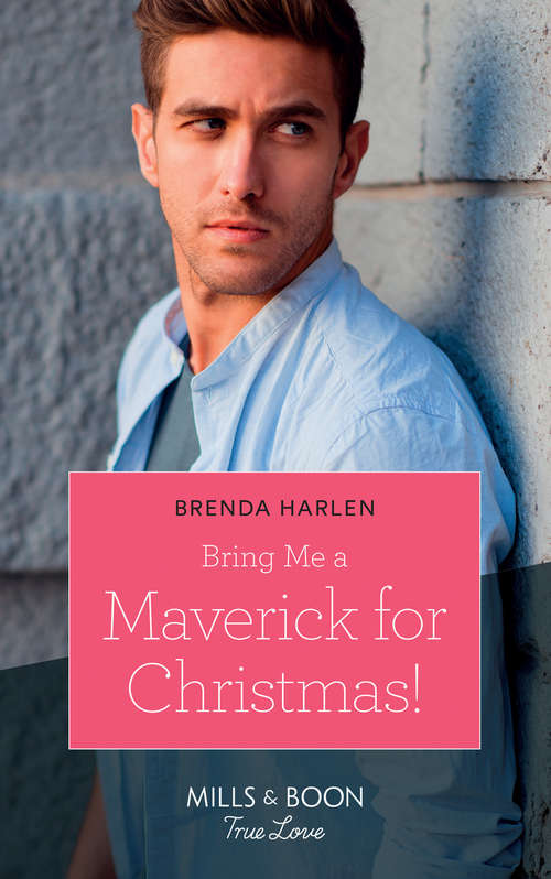 Book cover of Bring Me A Maverick For Christmas!: Bring Me A Maverick For Christmas! A Ranger For Christmas A Daddy By Christmas (ePub edition) (Montana Mavericks: The Lonelyhearts Ranch #6)