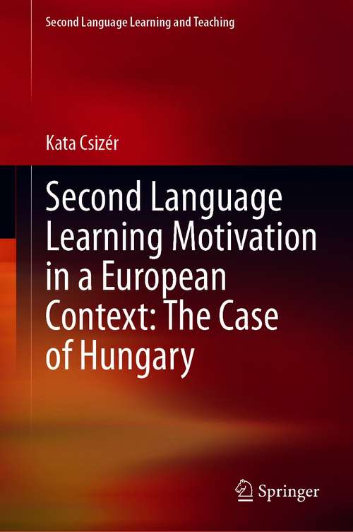 Book cover of Second Language Learning Motivation in a European Context: The Case of Hungary (1st ed. 2020) (Second Language Learning and Teaching)