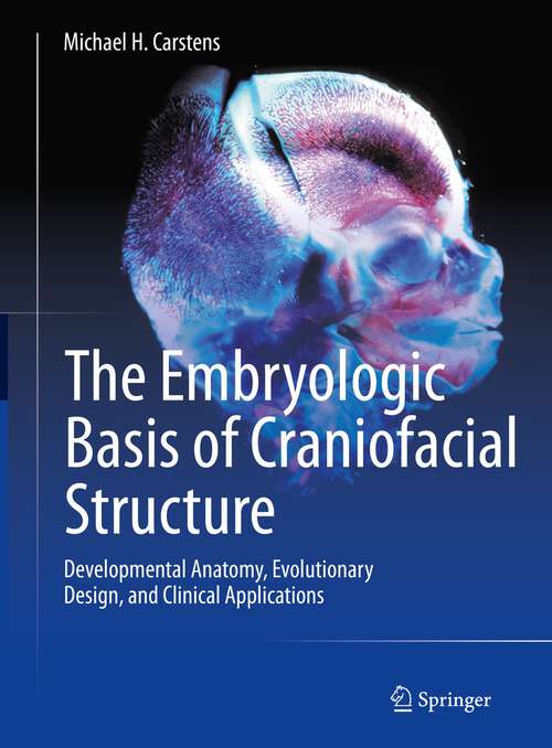 Book cover of The Embryologic Basis of Craniofacial Structure: Developmental Anatomy, Evolutionary Design, and Clinical Applications (1st ed. 2023)