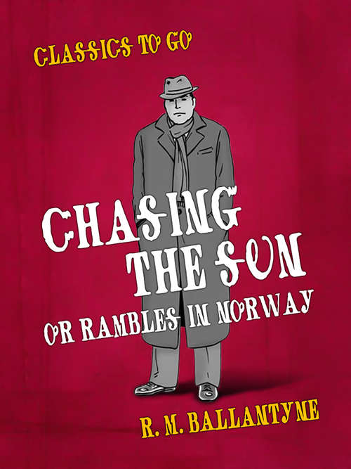 Book cover of Chasing the Sun Or Rambles in Norway: Or Rambles In Norway (Classics To Go)