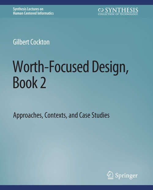 Book cover of Worth-Focused Design, Book 2: Approaches, Context, and Case Studies (Synthesis Lectures on Human-Centered Informatics)