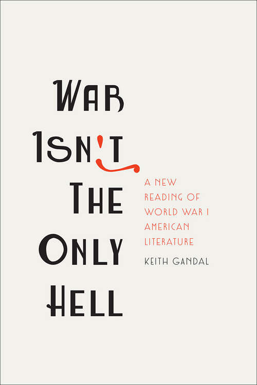 Book cover of War Isn't the Only Hell: A New Reading of World War I American Literature