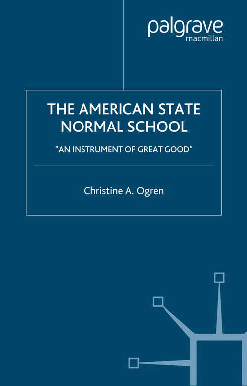Book cover of The American State Normal School: An Instrument of Great Good (2005)