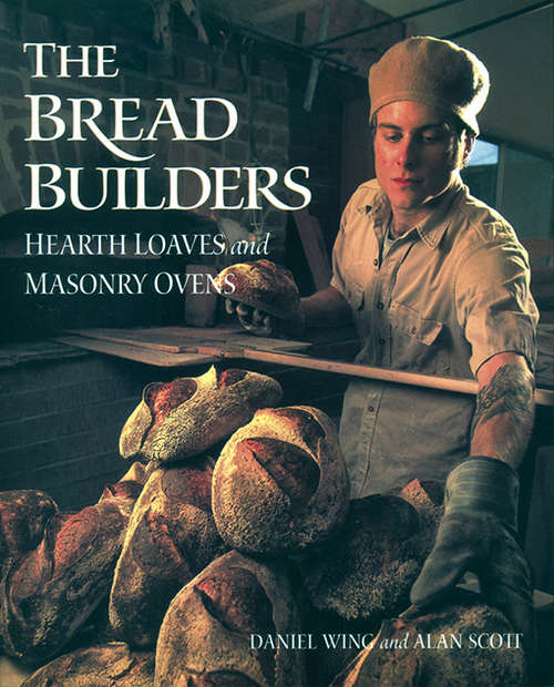 Book cover of The Bread Builders: Hearth Loaves and Masonry Ovens (Polyface Titles Ser.)