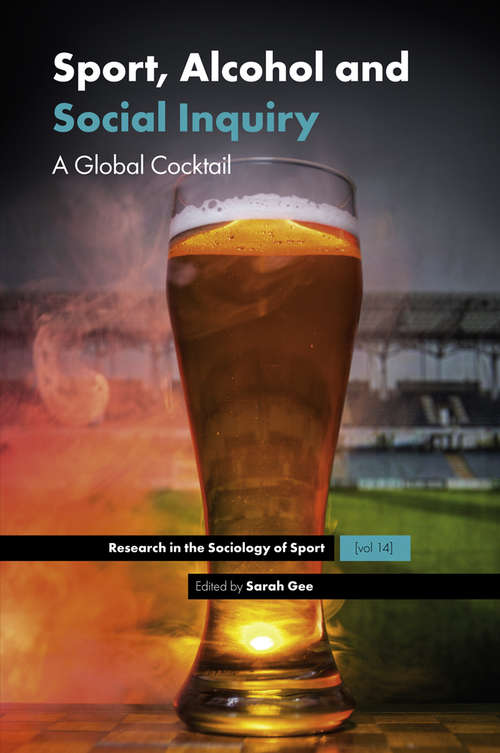 Book cover of Sport, Alcohol and Social Inquiry: A Global Cocktail (Research in the Sociology of Sport #14)