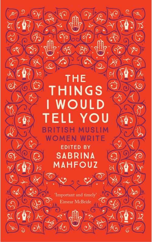 Book cover of The Things I Would Tell You: British Muslim Women Write
