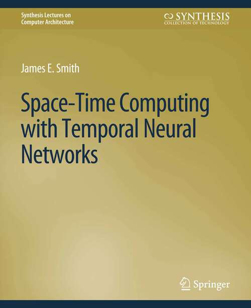 Book cover of Space-Time Computing with Temporal Neural Networks (Synthesis Lectures on Computer Architecture)