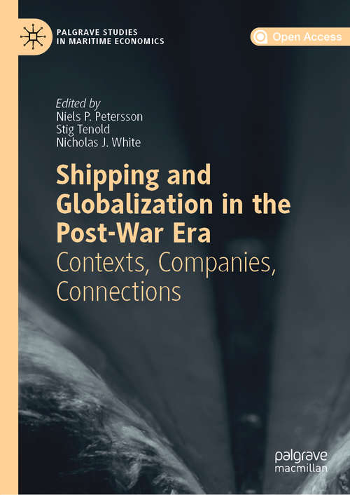 Book cover of Shipping and Globalization in the Post-War Era: Contexts, Companies, Connections (1st ed. 2019) (Palgrave Studies in Maritime Economics)
