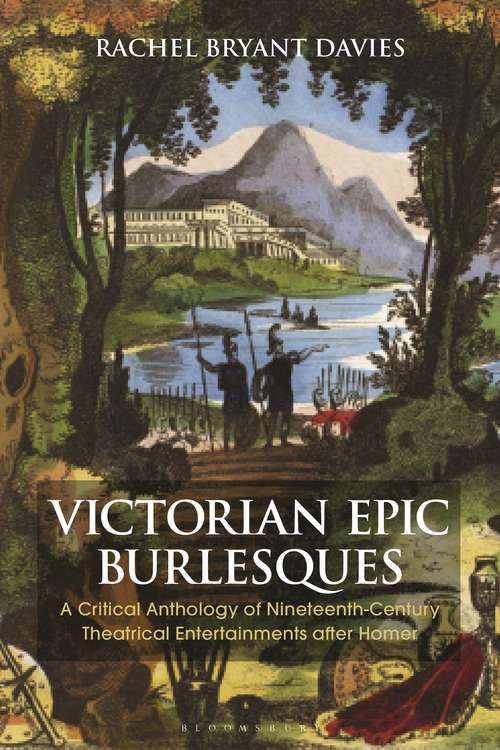Book cover of Victorian Epic Burlesques: A Critical Anthology of Nineteenth-Century Theatrical Entertainments after Homer (Bloomsbury Studies in Classical Reception)