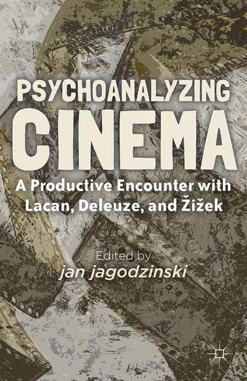 Book cover of Psychoanalyzing Cinema: A Productive Encounter with Lacan, Deleuze, and Žižek (2012)