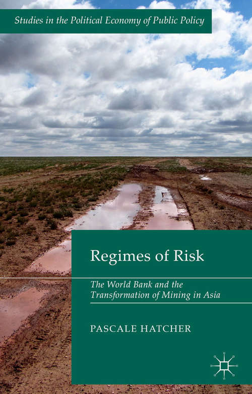 Book cover of Regimes of Risk: The World Bank and the Transformation of Mining in Asia (2014) (Studies in the Political Economy of Public Policy)