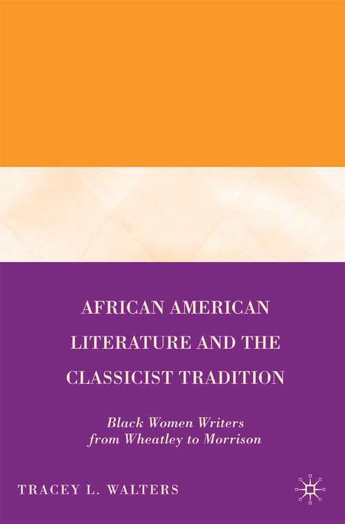 Book cover of African American Literature and the Classicist Tradition: Black Women Writers from Wheatley to Morrison (2007)