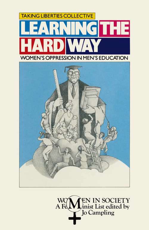 Book cover of Learning the Hard Way: Women's Oppression in Men's Education (1st ed. 1989) (Women in Society)