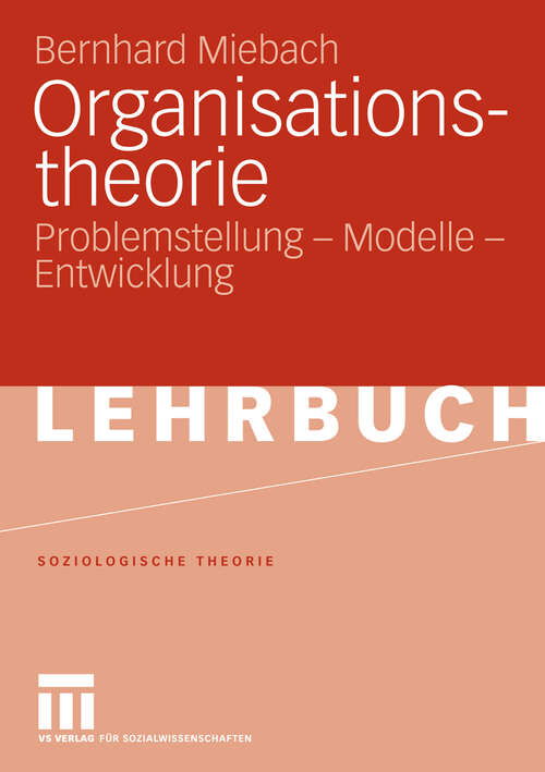 Book cover of Organisationstheorie: Problemstellung - Modelle - Entwicklung (2007) (Soziologische Theorie)