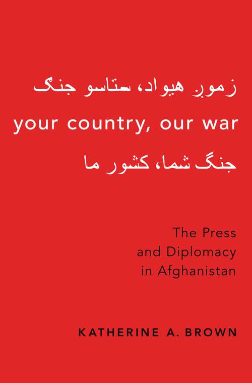 Book cover of YOUR COUNTRY,OUR WAR C: The Press and Diplomacy in Afghanistan