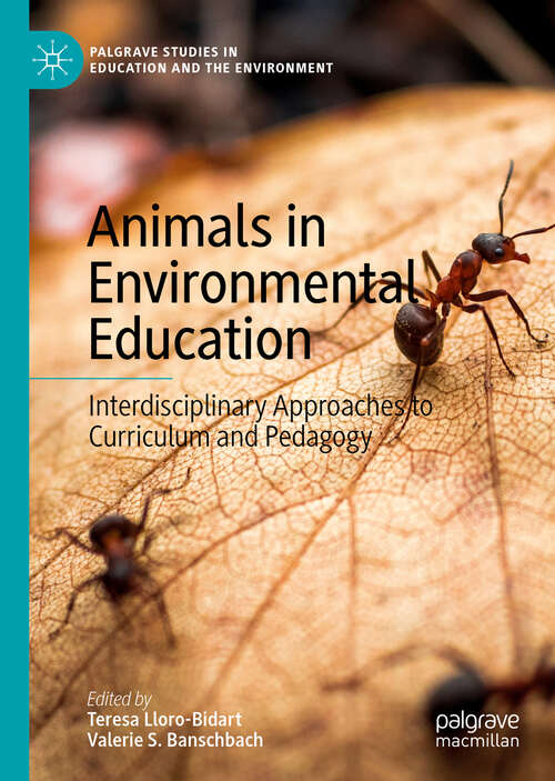 Book cover of Animals in Environmental Education: Interdisciplinary Approaches to Curriculum and Pedagogy (1st ed. 2019) (Palgrave Studies in Education and the Environment)