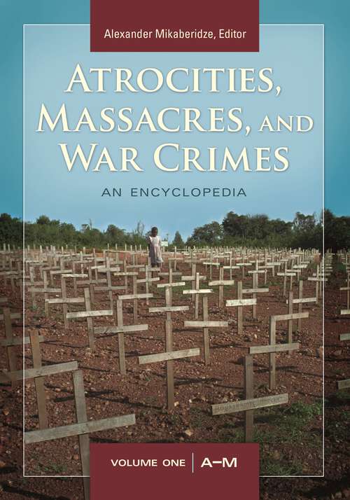 Book cover of Atrocities, Massacres, and War Crimes [2 volumes] [2 volumes]: 2 volumes [2 volumes]