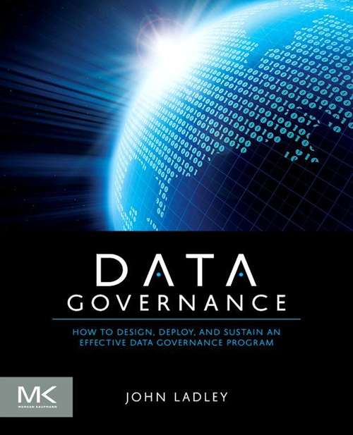 Book cover of Data Governance: How to Design, Deploy and Sustain an Effective Data Governance Program (2) (The Morgan Kaufmann Series on Business Intelligence)