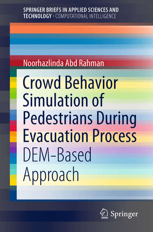 Book cover of Crowd Behavior Simulation of Pedestrians During Evacuation Process: DEM-Based Approach (1st ed. 2019) (SpringerBriefs in Applied Sciences and Technology)